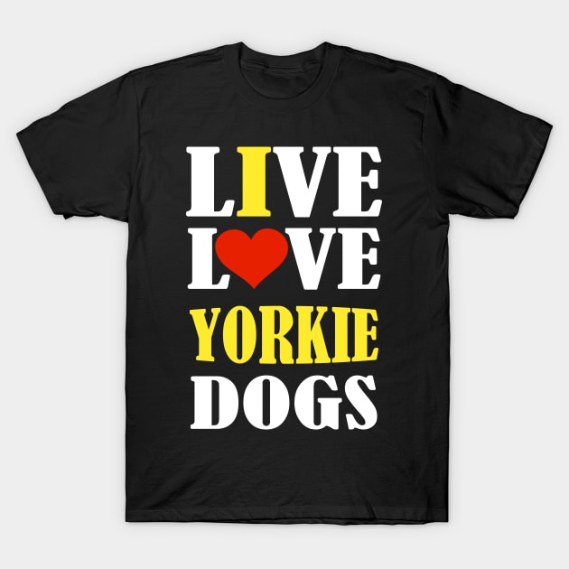 live love YORKIE T-Shirt by premium_designs